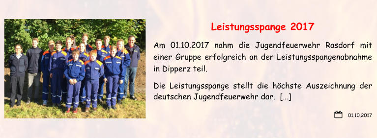 01.10.2017 Leistungsspange 2017 Am 01.10.2017 nahm die Jugendfeuerwehr Rasdorf mit einer Gruppe erfolgreich an der Leistungsspangenabnahme in Dipperz teil. Die Leistungsspange stellt die höchste Auszeichnung der deutschen Jugendfeuerwehr dar.  […]